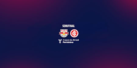 Copa do Brasil Feminina - Red Bull Bragantino x Internacional - Semifinal